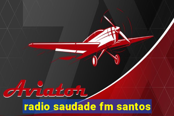 radio saudade fm santos